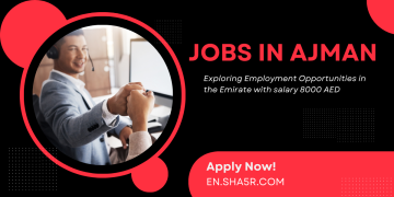 Jobs in Ajman: Exploring Employment Opportunities in the Emirate with salary 8000 AED