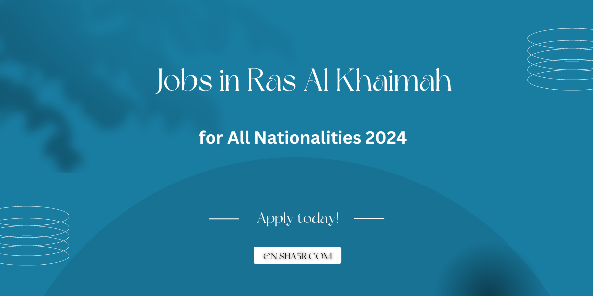 Jobs in Ras Al Khaimah for All Nationalities 2024: Exploring Diverse ...