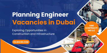 Planning Engineer Vacancies in Dubai: Exploring Opportunities in Construction and Infrastructure