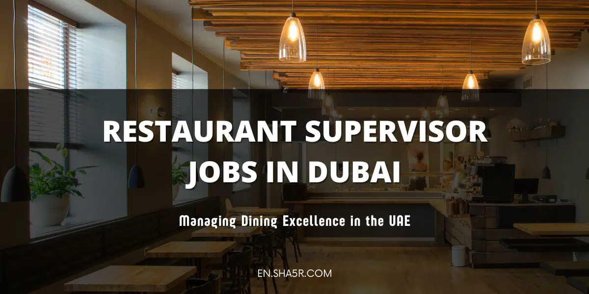 Restaurant Supervisor Jobs in Dubai