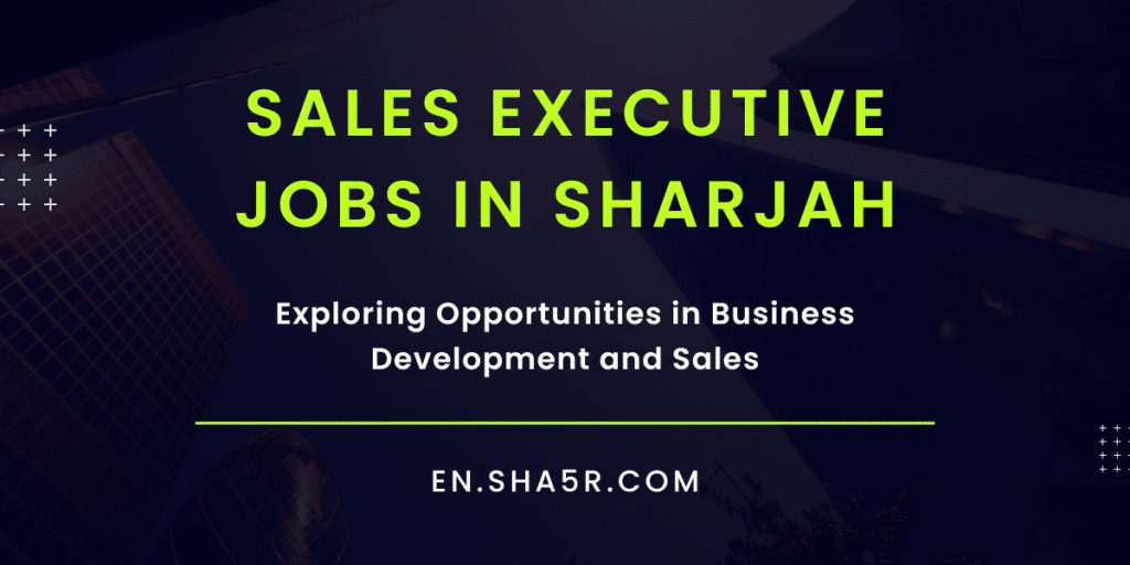 Sales Executive Jobs in Sharjah
