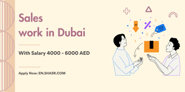 Sales work in Dubai with salary 4000 – 6000 AED