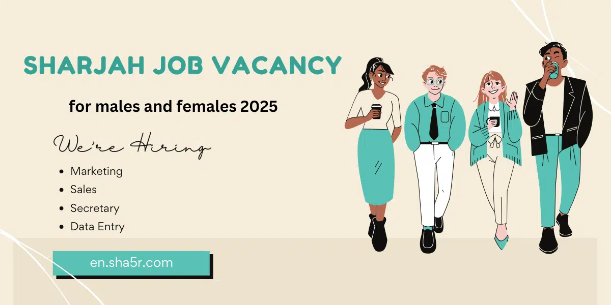 Sharjah job vacancy for males and females 2025