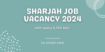 Sharjah job vacancy 2024 with salary 6,700 AED