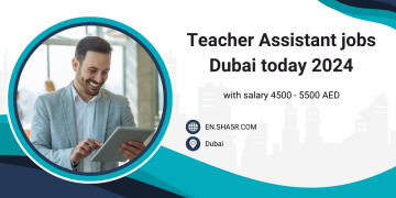 Teacher Assistant jobs Dubai today 2024 with salary 4500 – 5500 AED
