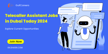 Telecaller Assistant Jobs in Dubai Today 2024: Explore Current Opportunities