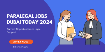 Paralegal Jobs Dubai Today 2024: Current Opportunities in Legal Support