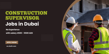 Construction Supervisor jobs in Dubai no experience with salary 4500 – 5500 AED
