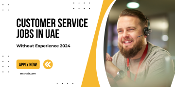 Customer Service jobs in UAE Without Experience 2024