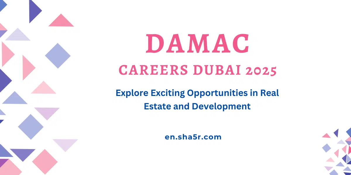 DAMAC Careers Dubai 2025: Explore Exciting Opportunities in Real Estate and Development