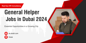 General Helper Jobs in Dubai 2024: Essential Opportunities in a Growing City