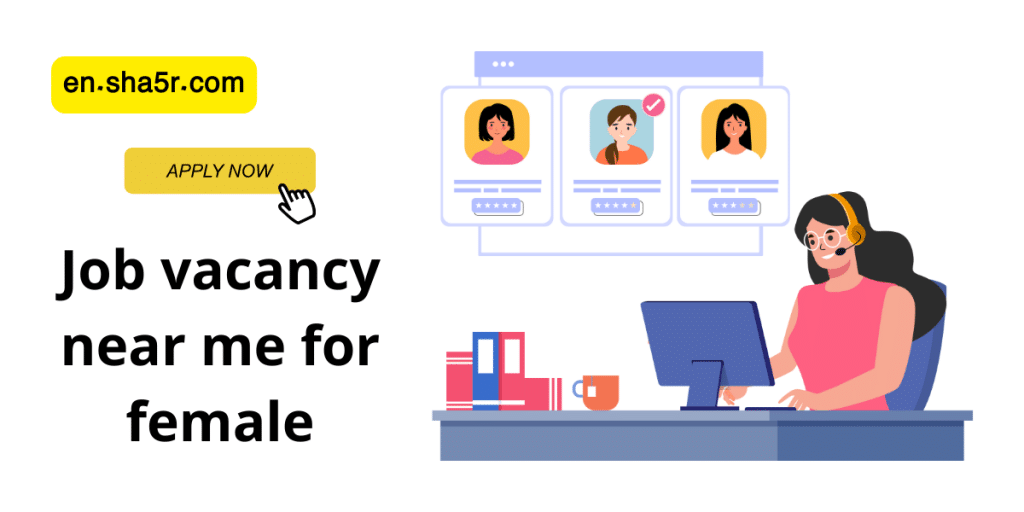 Job vacancy near me for female