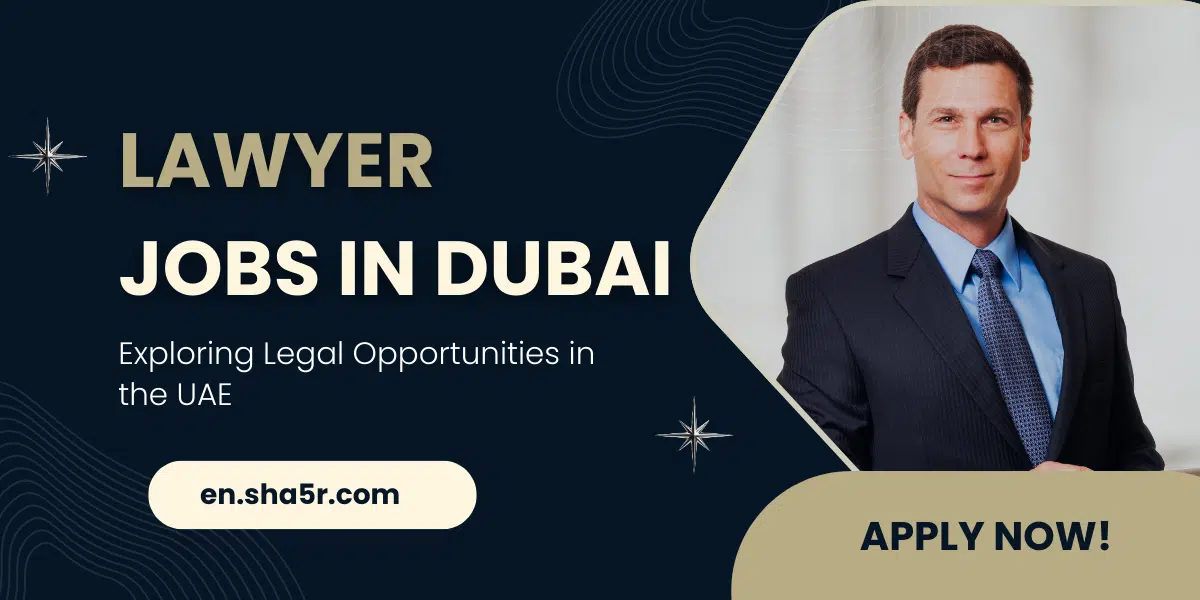 Lawyer Jobs in Dubai: Exploring Legal Opportunities in the UAE