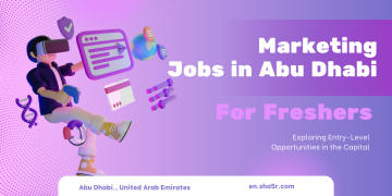 Marketing Jobs in Abu Dhabi for Freshers: Exploring Entry-Level Opportunities in the Capital