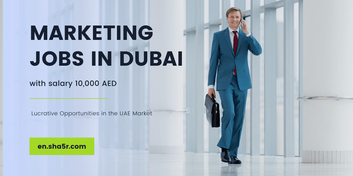 Marketing Jobs in Dubai with salary 10,000 AED: Lucrative Opportunities ...