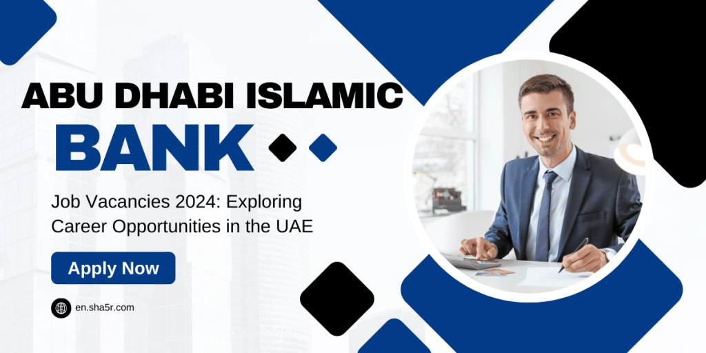 Abu Dhabi Islamic Bank Job Vacancies