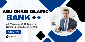 Abu Dhabi Islamic Bank Job Vacancies 2024: Exploring Career Opportunities in the UAE