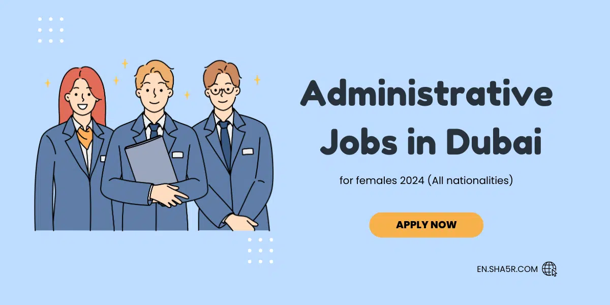 Administrative jobs in Dubai for females 2024 (All nationalities)