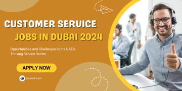 Customer Service Jobs in Dubai 2024: Opportunities and Challenges in the UAE’s Thriving Service Sector