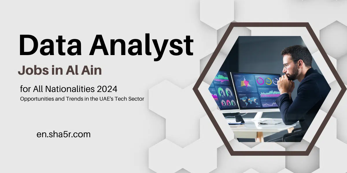 Data Analyst Jobs in Al Ain for All Nationalities 2024: Opportunities and Trends in the UAE’s Tech Sector