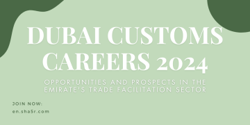 Dubai Customs Careers 2024: Opportunities and Prospects in the Emirate’s Trade Facilitation Sector