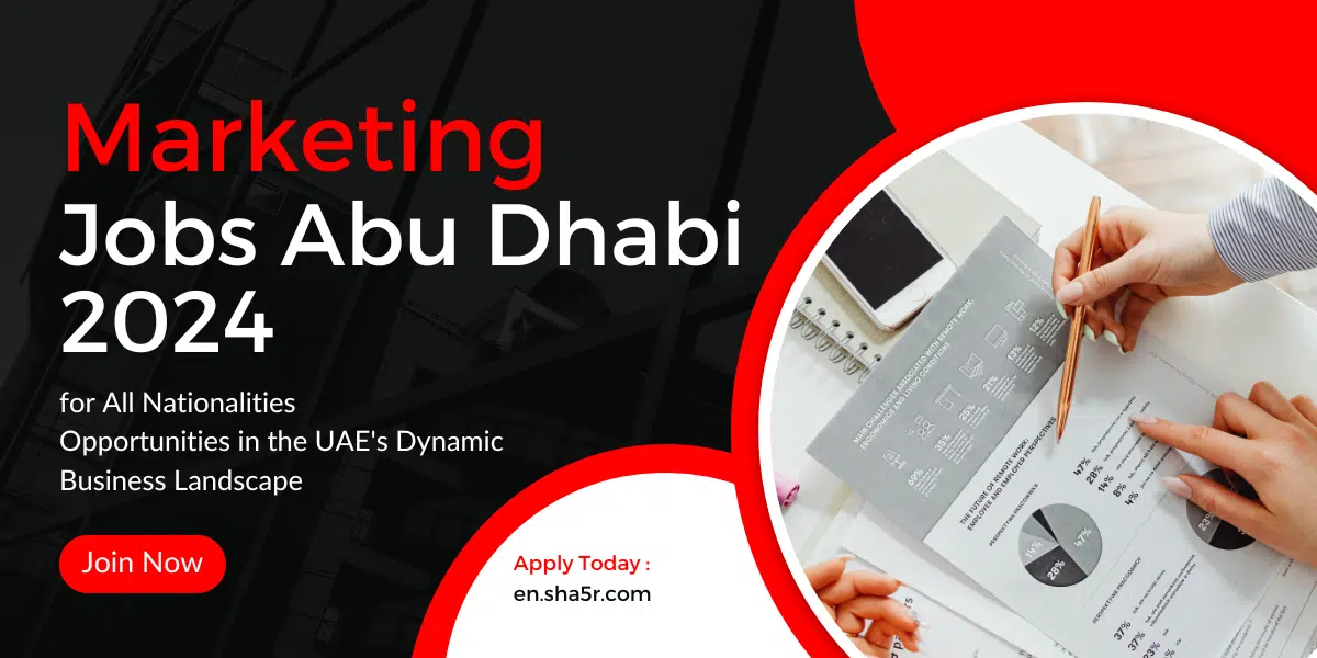 Marketing Jobs Abu Dhabi 2024 for All Nationalities: Opportunities in the UAE’s Dynamic Business Landscape