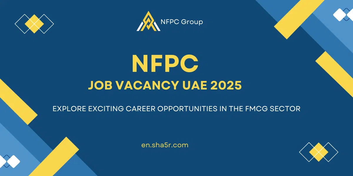 NFPC Job Vacancy UAE 2025: Explore Exciting Career Opportunities in the FMCG Sector