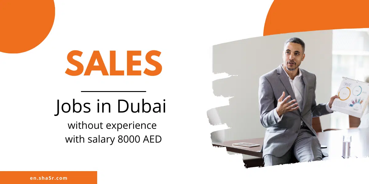 Sales jobs in Dubai without experience with salary 8000 AED