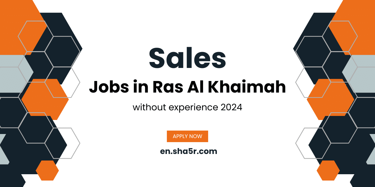 Sales jobs in Ras Al Khaimah without experience 2024 sha5r