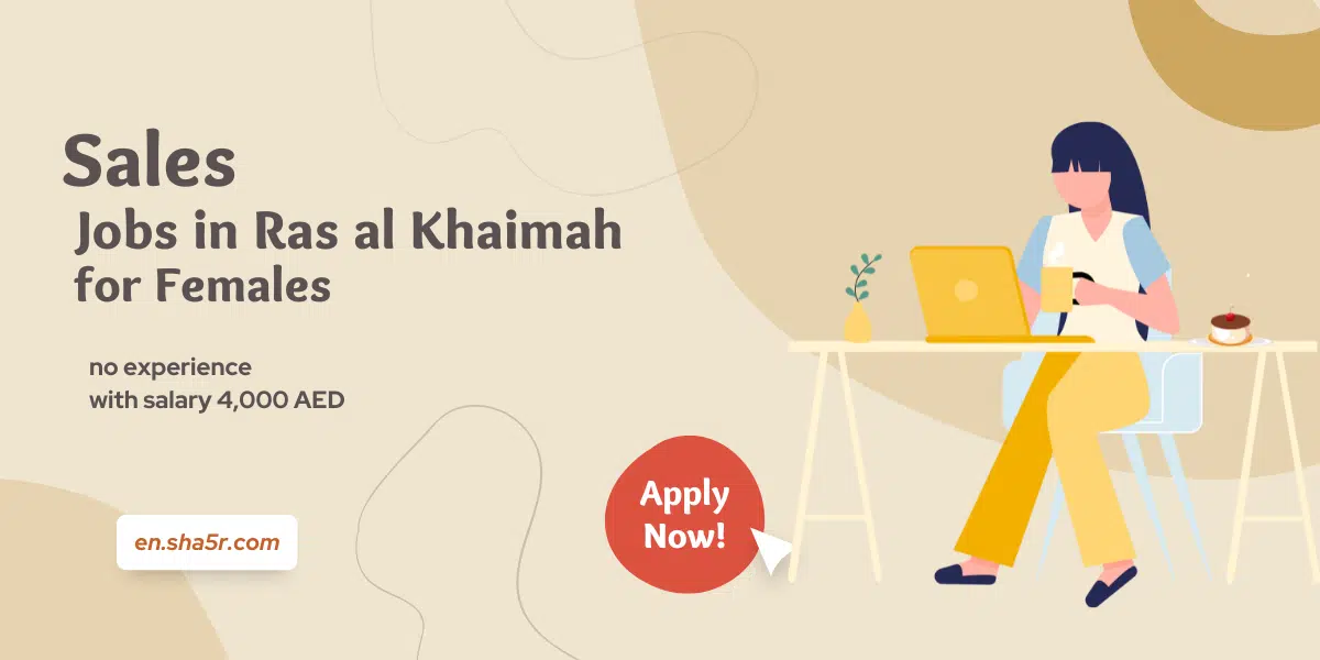 Sales jobs in Ras al Khaimah for Females no experience with salary 4,000 AED