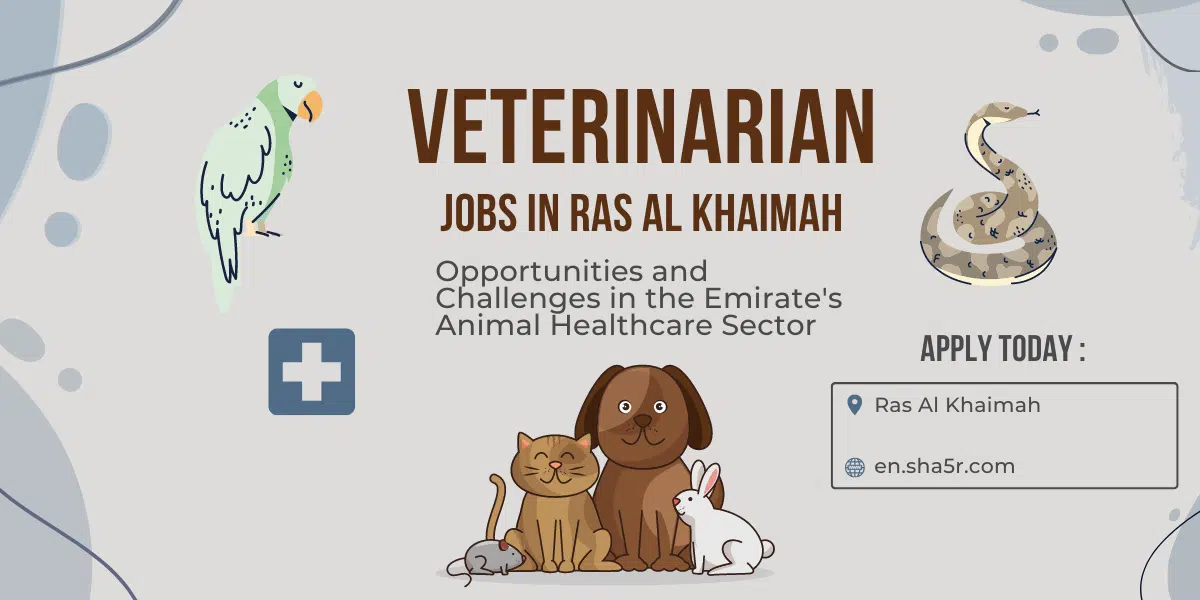 Veterinarian Jobs in Ras Al Khaimah: Opportunities and Challenges in the Emirate’s Animal Healthcare Sector