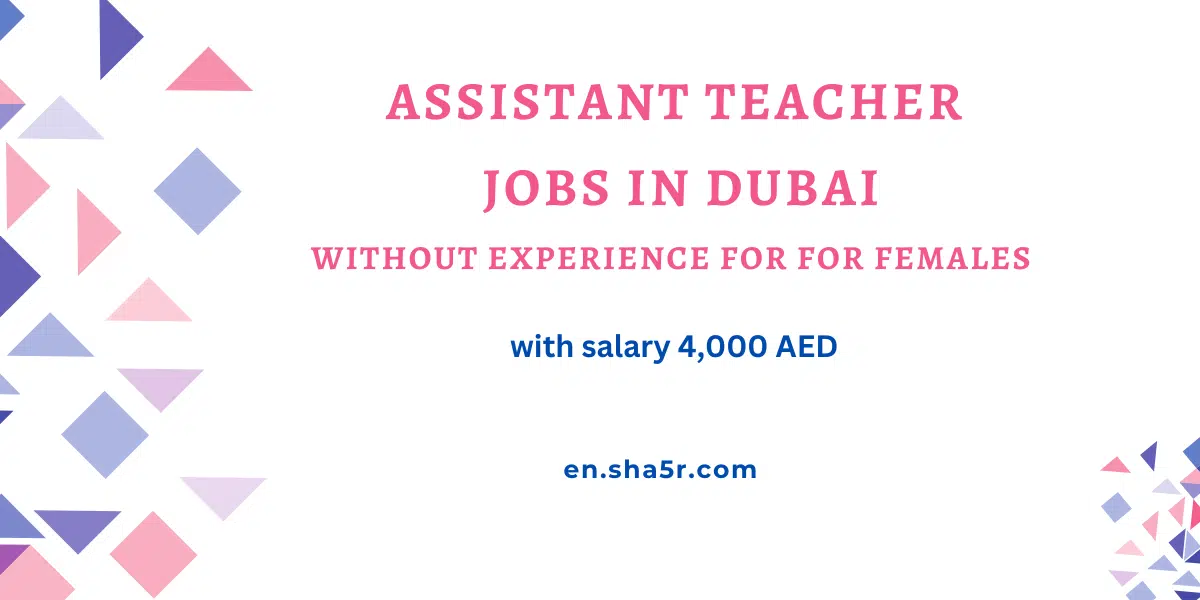 Assistant Teacher jobs in Dubai without experience for for Females with salary 4,000 AED