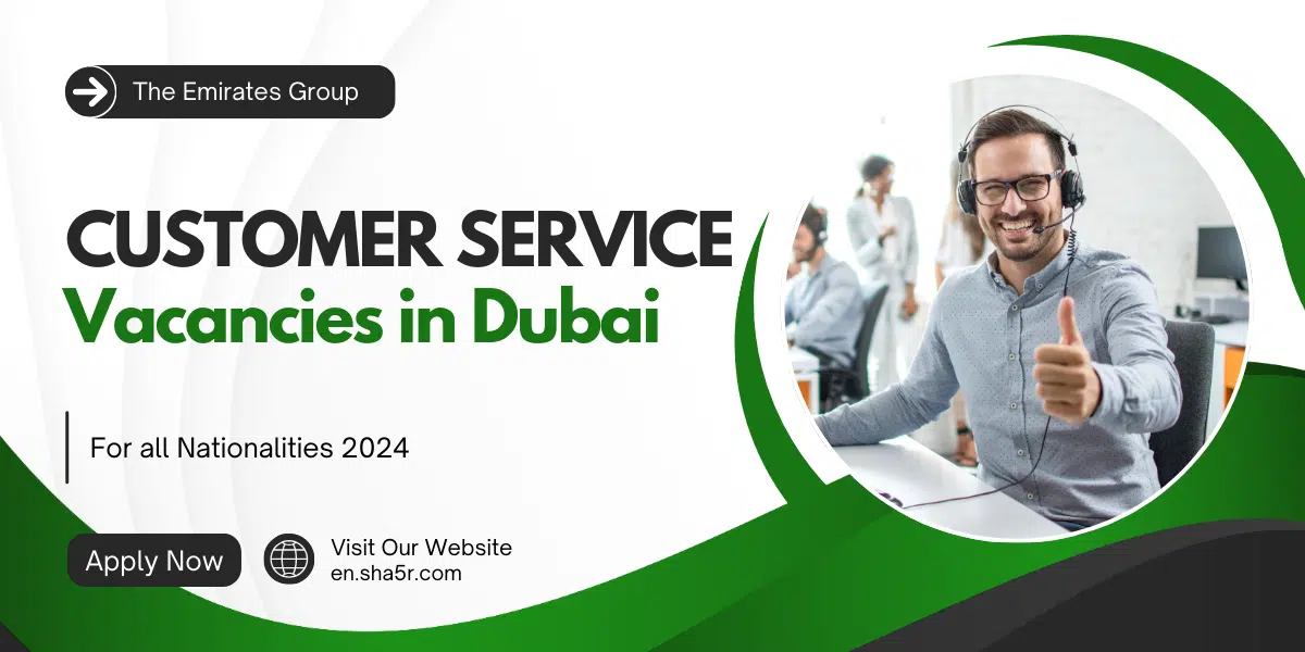 Customer Service vacancies in Dubai for all nationalities 2024