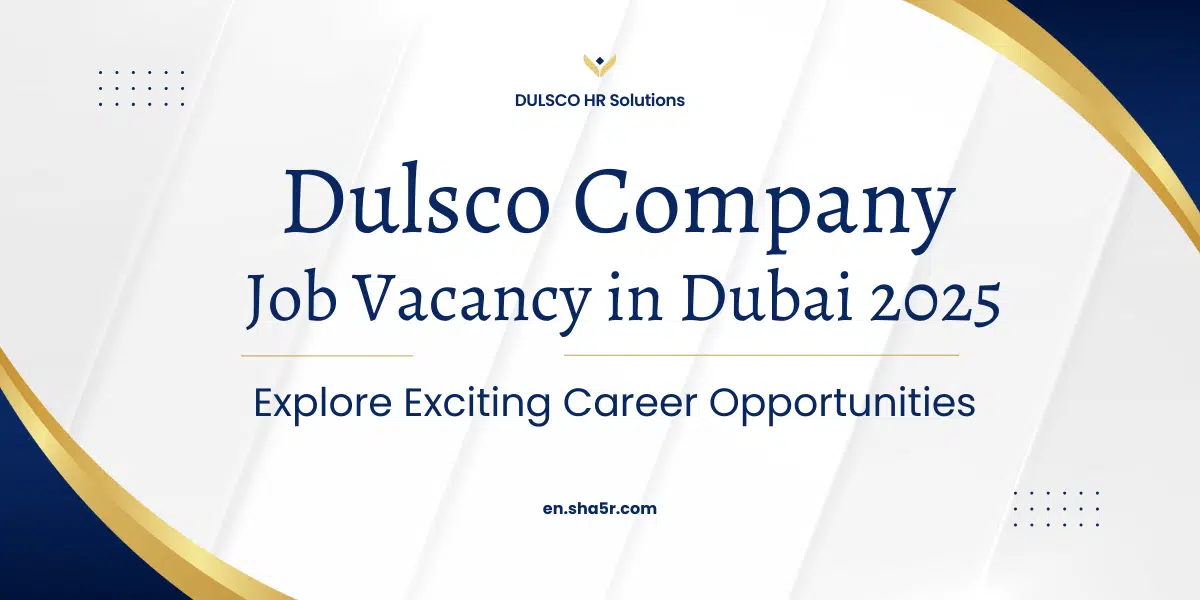 Dulsco Company Job Vacancy in Dubai 2025: Explore Exciting Career Opportunities