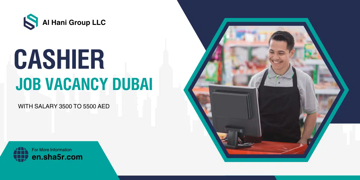 Cashier job vacancy Dubai with salary 3500 to 5500 AED