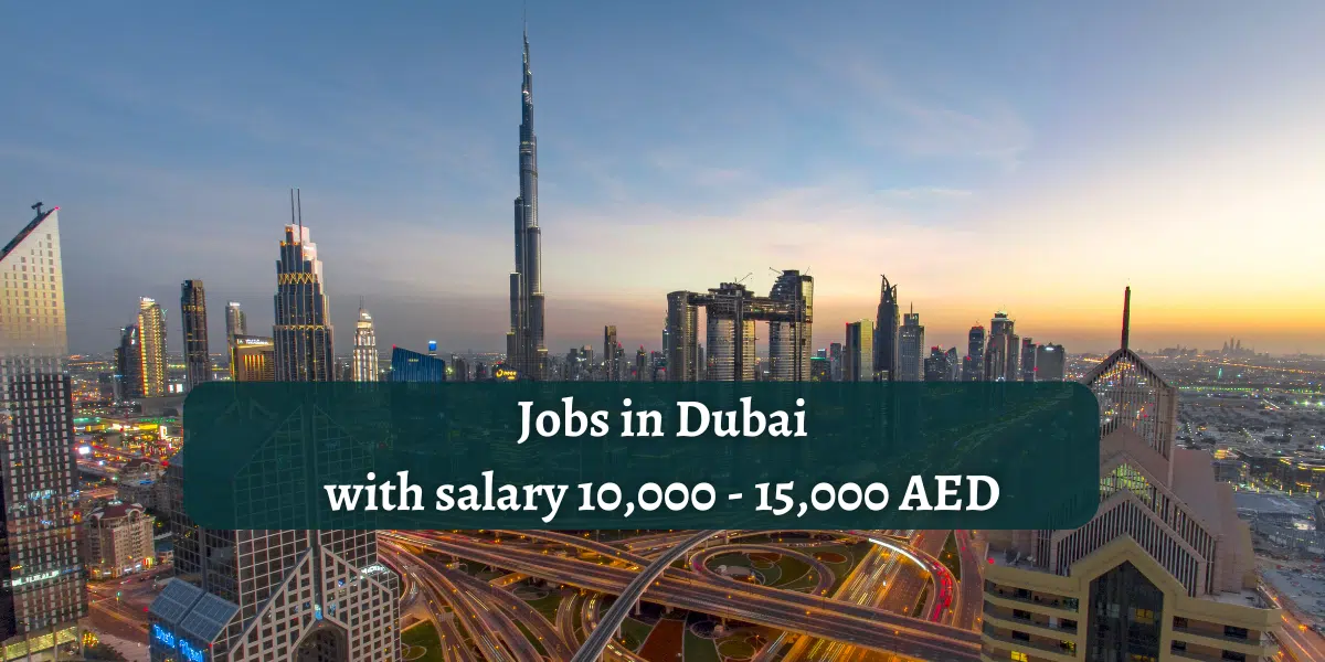 Jobs in Dubai with salary 10,000 – 15,000 AED 