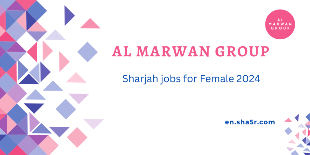 Al Marwan Group Sharjah jobs