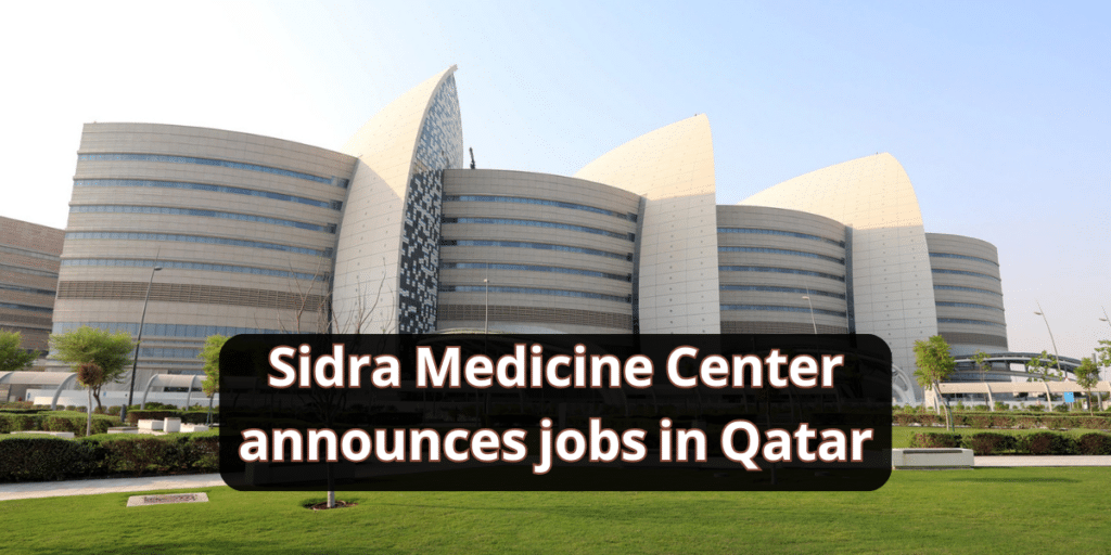 Sidra Medicine Center announces jobs in Qatar
