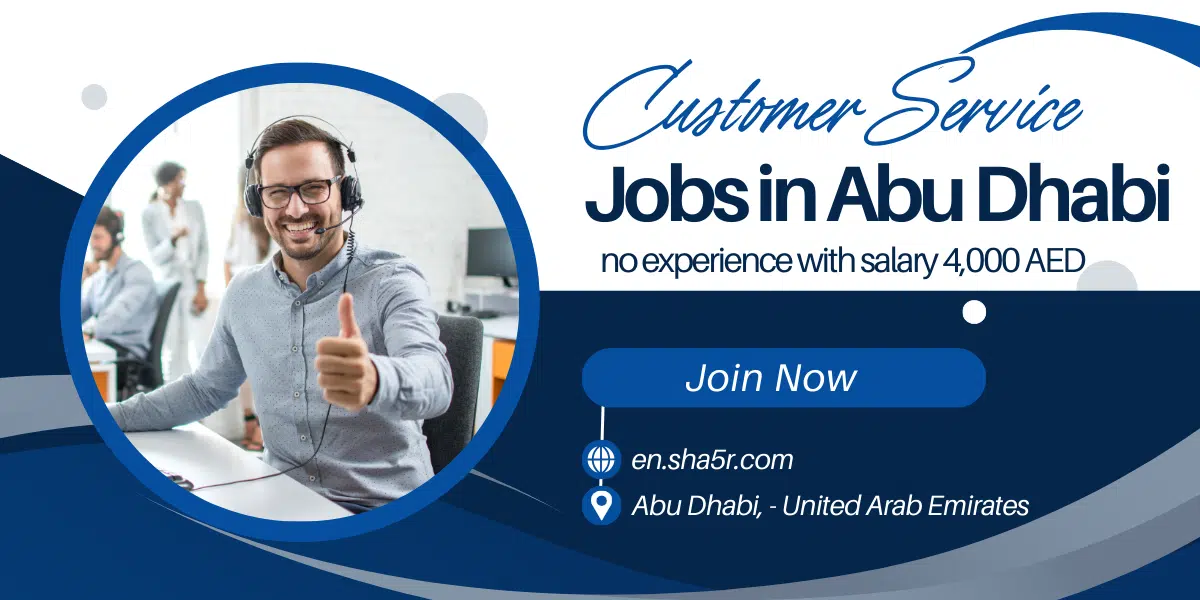 Customer Service jobs in Abu Dhabi no experience with salary 4,000 AED