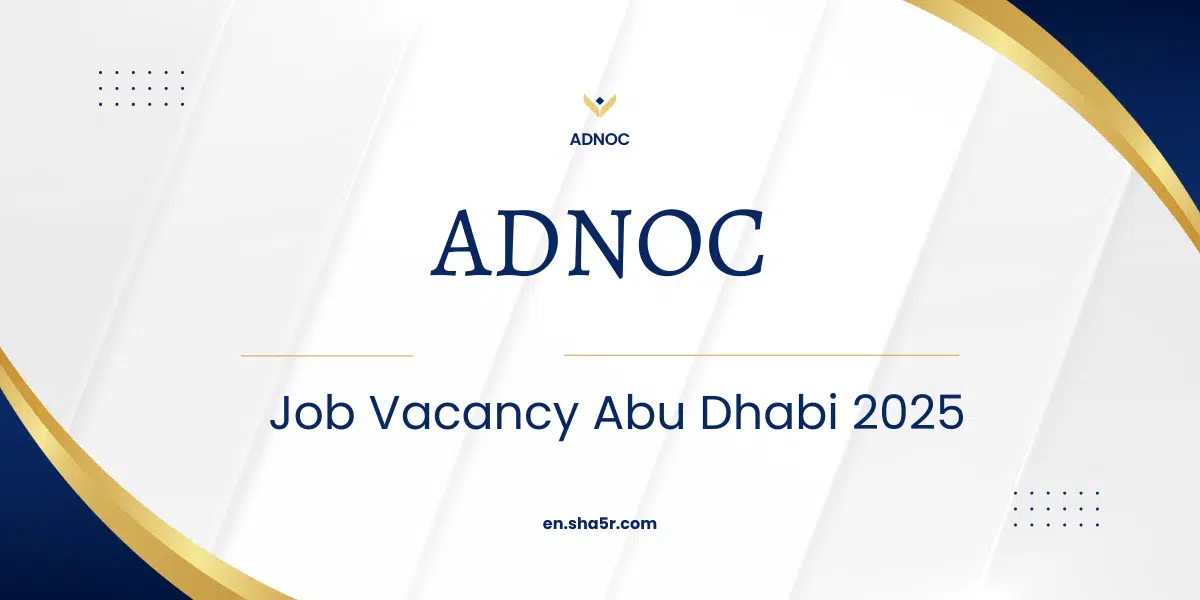 ADNOC Job Vacancy Abu Dhabi 2025: Explore Career Opportunities in the Energy Sector