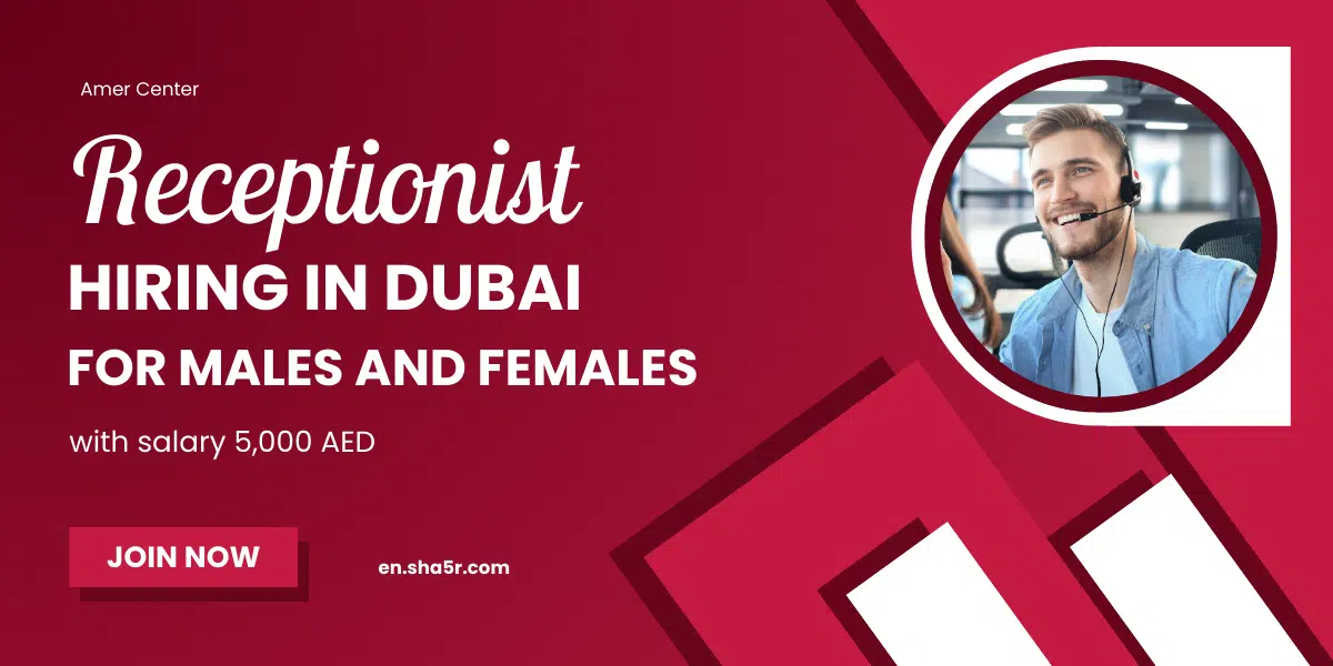 Receptionist Hiring in Dubai for males and females with salary 5,000 AED