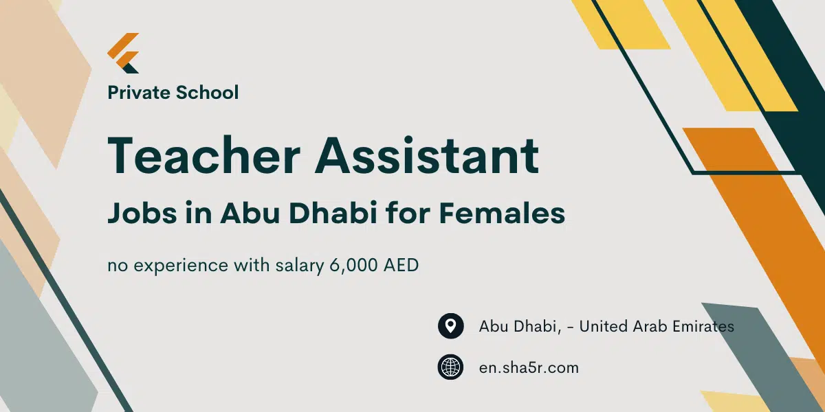 Teacher Assistant jobs in Abu Dhabi for Females no experience with salary 6,000 AED