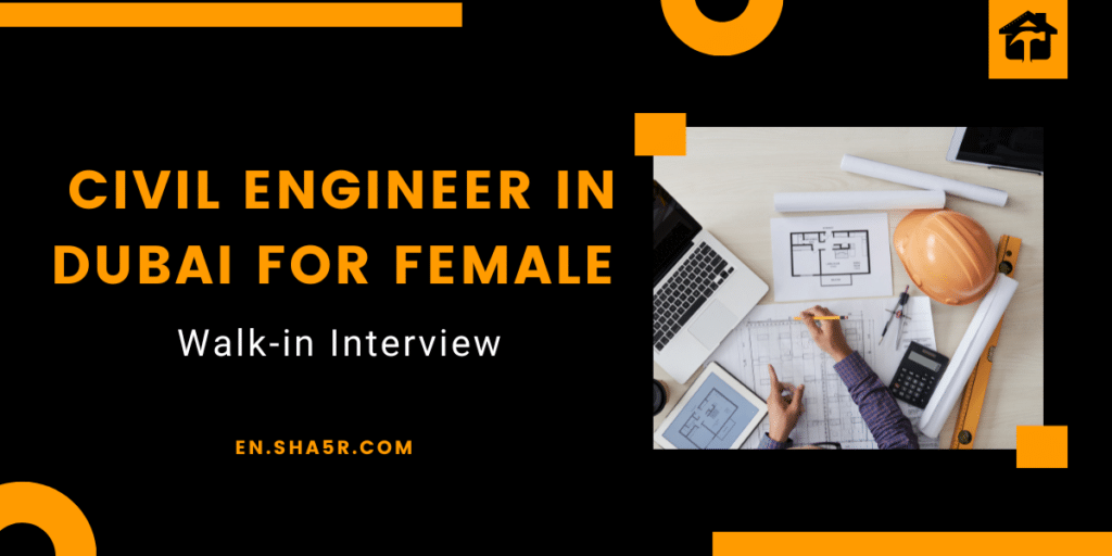Walk-in Interview for Civil Engineer in Dubai for Female