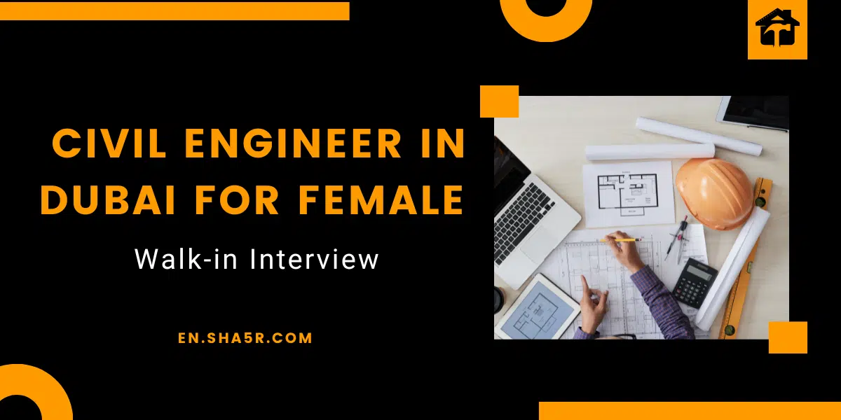 Walk-in Interview for Civil Engineer in Dubai for Female