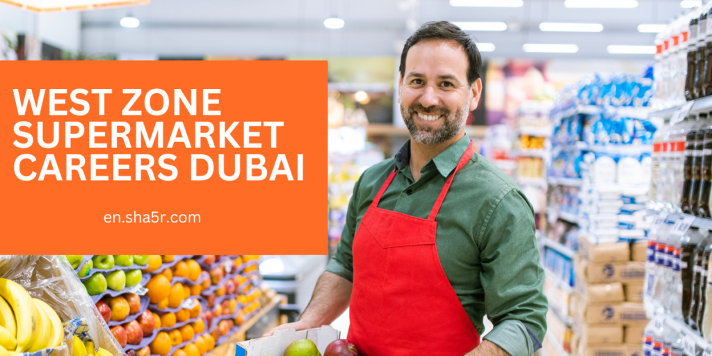 West Zone Supermarket Careers Dubai